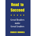 Read to Succeed: Great Readers make Great Leaders - Hardcover