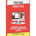 YouTube Analytics: Thumbnail Design and Analytics Strategies for Success - Paperback