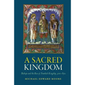A Sacred Kingdom: Bishops and the Rise of Frankish Kingship, 300-850 - Paperback