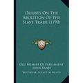 Doubts On The Abolition Of The Slave Trade (1790) - Paperback