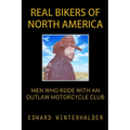Real Bikers Of North America: Men Who Rode With An Outlaw Motorcycle Club - Paperback