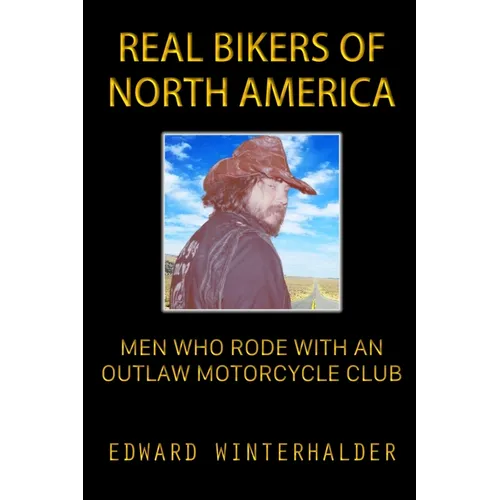 Real Bikers Of North America: Men Who Rode With An Outlaw Motorcycle Club - Paperback