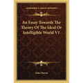 An Essay Towards The Theory Of The Ideal Or Intelligible World V1 - Paperback