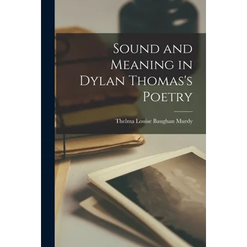 Sound and Meaning in Dylan Thomas's Poetry - Paperback