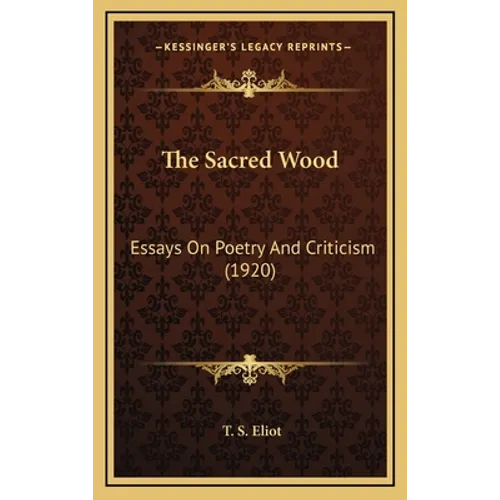 The Sacred Wood: Essays On Poetry And Criticism (1920) - Hardcover
