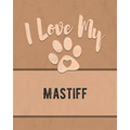 I Love My Mastiff: For the Pet You Love, Track Vet, Health, Medical, Vaccinations and More in this Book - Paperback