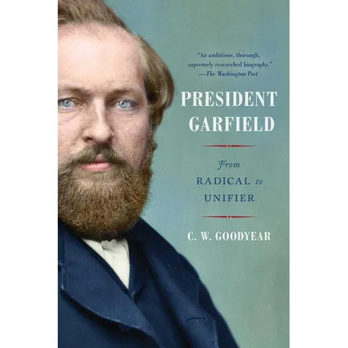 President Garfield: From Radical to Unifier - Paperback