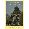 A Texas Frontier: The Clear Fork Country and Fort Griffin, 1849-1887 - Paperback
