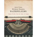 Dark Times. Broken People. FAITHFUL KING.: Timely Truths from the Book of Judges - Paperback