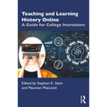 Teaching and Learning History Online: A Guide for College Instructors - Paperback