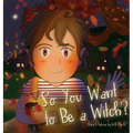 So You Want to Be a Witch? - Hardcover
