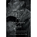 Tell Me Why My Children Died: Rabies, Indigenous Knowledge, and Communicative Justice - Paperback