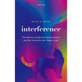 Interference: The History of Optical Interferometry and the Scientists Who Tamed Light - Hardcover