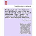 The County Seats of the Noblemen and Gentlemen of Great Britain and Ireland. vol. 1, 2. (Vol. 3-5. A Series of Picturesque Views of Seats of the Noble - Paperback