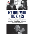 My Time With The Kings: A Reporter's Recollections of Martin, Coretta and the Civil Rights Movement - Paperback