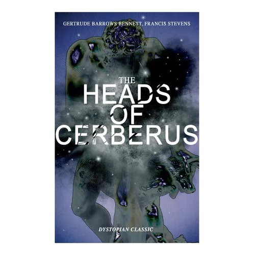 THE HEADS OF CERBERUS (Dystopian Classic): The First Sci-Fi to use the Idea of Parallel Worlds and Alternate Time - Paperback