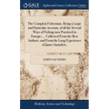 The Compleat Fisherman. Being a Large and Particular Account, of all the Several Ways of Fishing now Practised in Europe; ... Collected From the Best - Hardcover