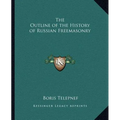 The Outline of the History of Russian Freemasonry - Paperback