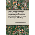Money, Banking and Credit in Mediaeval Bruges - Italian Merchant Bankers, Lombards and Money Changers - A Study in the Origins of Banking - Paperback