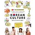 [FULL COLOR] KOREAN CULTURE DICTIONARY - From Kimchi To K-Pop a\nd K-Drama Clichés. Everything About Korea Explained! - Paperback