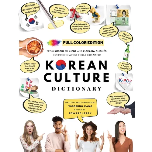 [FULL COLOR] KOREAN CULTURE DICTIONARY - From Kimchi To K-Pop a\nd K-Drama Clichés. Everything About Korea Explained! - Paperback