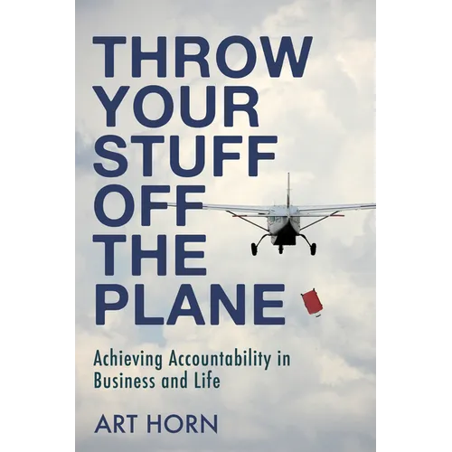 Throw Your Stuff Off the Plane: Achieving Accountability in Business and Life - Paperback