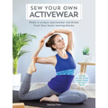 Sew Your Own Activewear: Make a Unique Sportswear Wardrobe from Four Basic Sewing Blocks - Paperback