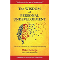 The Wisdom of Personal Undevelopment: The Art of Liberation by Unlearning and Undoing - Paperback
