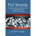 Pot Shards: Fragments of a Life Lived in CIA, the White House, and the Two Koreas - Hardcover
