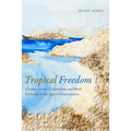 Tropical Freedom: Climate, Settler Colonialism, and Black Exclusion in the Age of Emancipation - Paperback