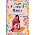 Save Yourself Mama: A Must-Have Guide to Understanding Your Risk of Maternal Mortality - Paperback