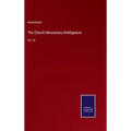 The Church Missionary Intelligencer: Vol. IX - Hardcover