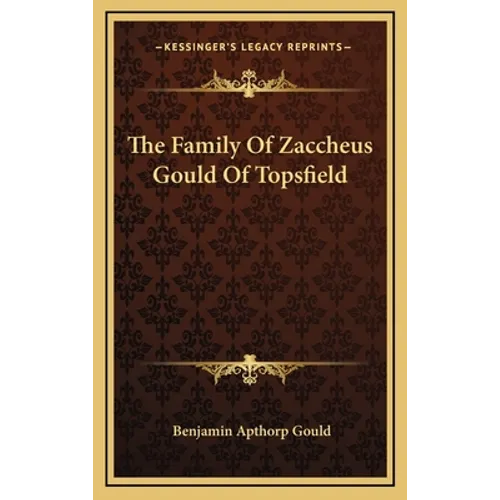 The Family Of Zaccheus Gould Of Topsfield - Hardcover