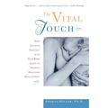 The Vital Touch: How Intimate Contact with Your Baby Leads to Happier, Healthier Development - Paperback