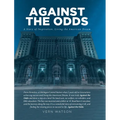 Against The Odds: A Story of Inspiration, Living the American Dream From Homeless, at Michigan Central Station when 5 years old to Generations achievi - Hardcover