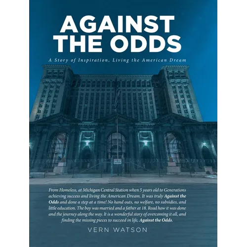 Against The Odds: A Story of Inspiration, Living the American Dream From Homeless, at Michigan Central Station when 5 years old to Generations achievi - Hardcover
