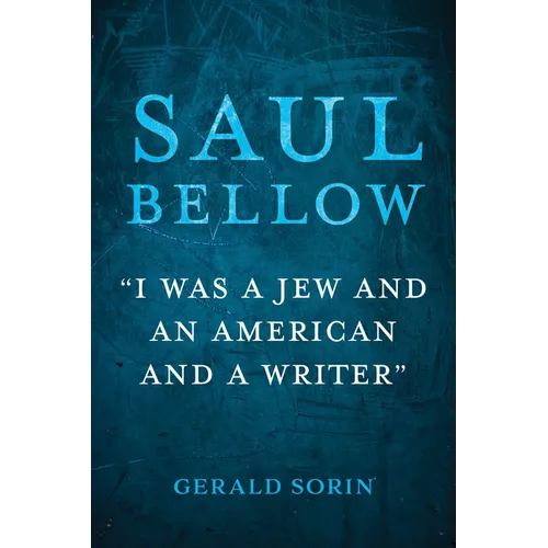 Saul Bellow: I Was a Jew and an American and a Writer - Hardcover