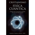 Cristianismo Y Física Cuántica: Analogías Entre Las Enseñanzas Cristianas Y Las Leyes De La Física Cuántica - Paperback