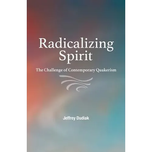 Radicalizing Spirit: The Challenge of Contemporary Quakerism - Paperback