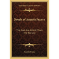 Novels of Anatole France: The Gods Are Athirst; Thais; The Red Lily - Paperback