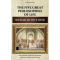 The Five Great Philosophies of Life: Epicureanism, Stoicism, Platonism, Aristotelianism, Christianism - Hardcover