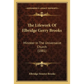 The Lifework Of Elbridge Gerry Brooks: Minister In The Universalist Church (1881) - Paperback