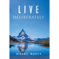 Live Deliberately - Hardcover