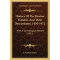 History Of The Huston Families And Their Descendants, 1450-1912: With A Genealogical Record (1912) - Paperback