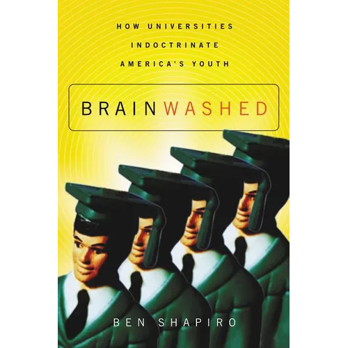 The Brainwashed: How Universities Indoctrinate America's Youth - Paperback