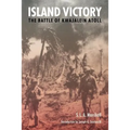 Island Victory: The Battle of Kwajalein Atoll - Paperback