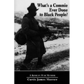 What's a Commie Ever Done to a Black People?: A Korean War Memoir of Fighting in the U.S. Army's Last All Negro Unit - Paperback