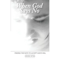 When God Says No: Finding the Faith to Accept God's Will - Paperback