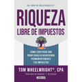 Riqueza Libre de Impuestos: Cã3mo Construir Una Gran Riqueza Reduciendo Permanentemente Tus Impuestos/ Tax-Free Wealth: How to Build Massive Wealth - Paperback