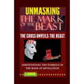 Unmasking the Mark of the Beast: THE Cross Unveils The Beast And Its Identity - Paperback
